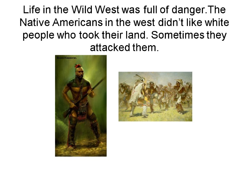 Life in the Wild West was full of danger.The Native Americans in the west
